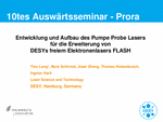 PDF: Präsentation. Titel: 10tes Auswärtsseminar - Prora. Entwicklung und Aufbau des Pumpe Probe Lasers für die Erweiterung von DESYs freiem Elektronenlasers FLASH.
