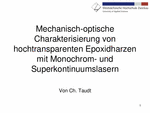 PDF: Präsentation. Titel: Mechanisch-optische Charakterisierung von hochtransparenten Epoxidharzen mit Monochrom-und Superkontinuumslasern.