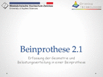 PDF: Präsentation. Titel: Beinprothese 2.1. Erfassung der Geometrie und Belastungsverteilung in einer Beinprothese.