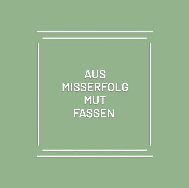 Titelbild des Artikels "Aus Misserfolg Mut fassen": Auf grünem Hintergrund steht mit weißer Blockschrift das Thema geschrieben.
