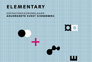 Infoplakat: ELEMENTARY – Das Grundlagenstudium der Fakultät stellt aus. Studierende der Fakultät ANGEWANDTE KUNST SCHNEEBERG stellen Arbeiten des Grundlagenstudiums im Studiengang B.A. Gestaltung vor.